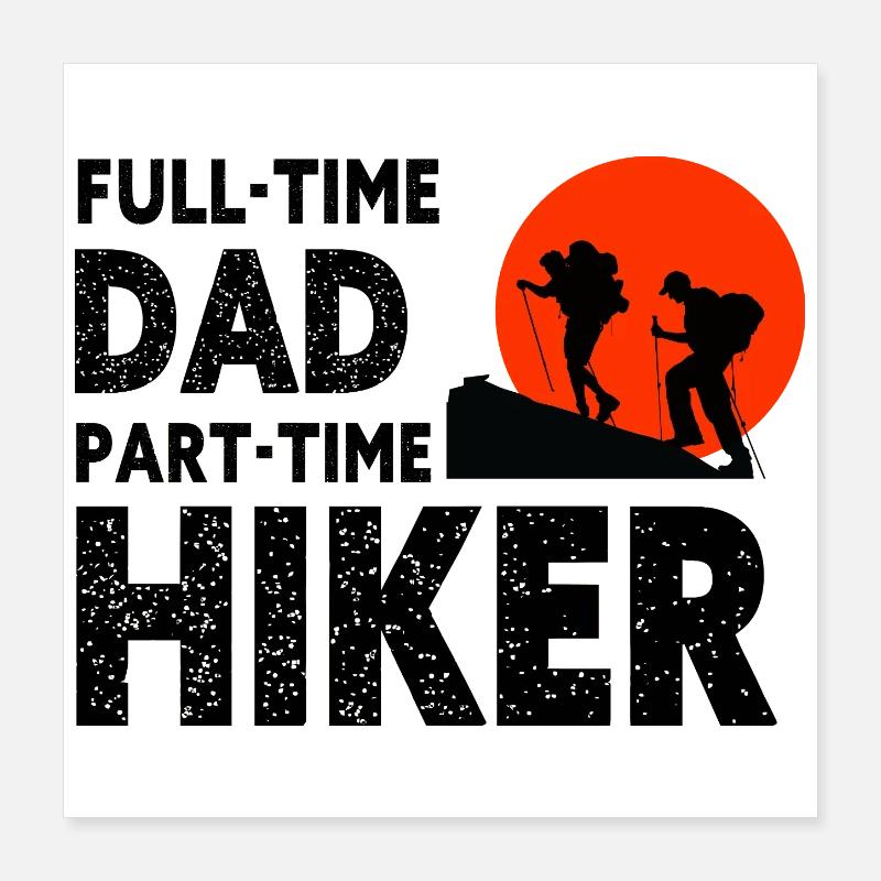 Full-Time Dad Part-Time Hiker – Dad Gift Poster 40 x 40 cm