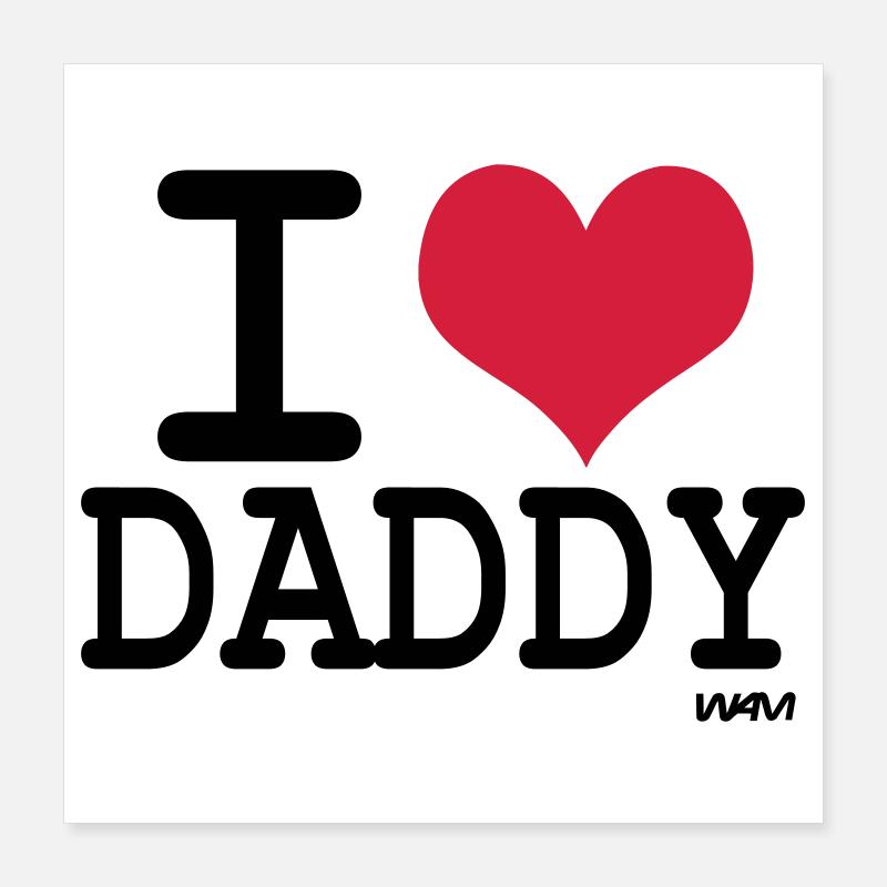 i love daddy by wam Poster 40x40 cm