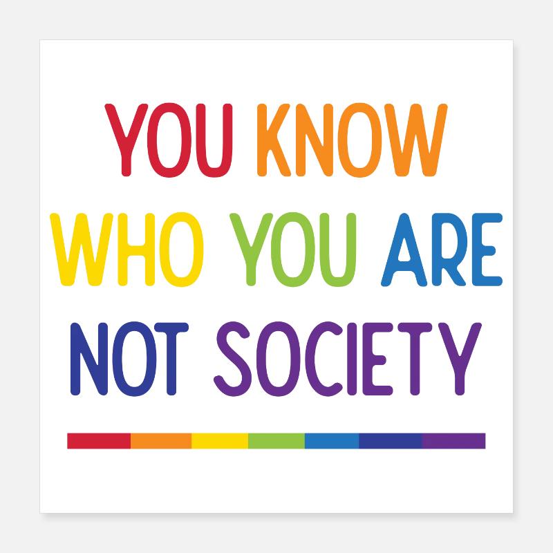 LGBT Pride - Du weißt, wer du nicht bist Gesellschaft Poster 40x40 cm