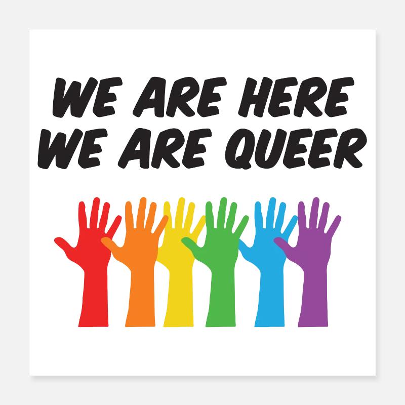 LGBT Pride Month - We Are Here, We Are Queer Poster 16" x 16" (40x40 cm)
