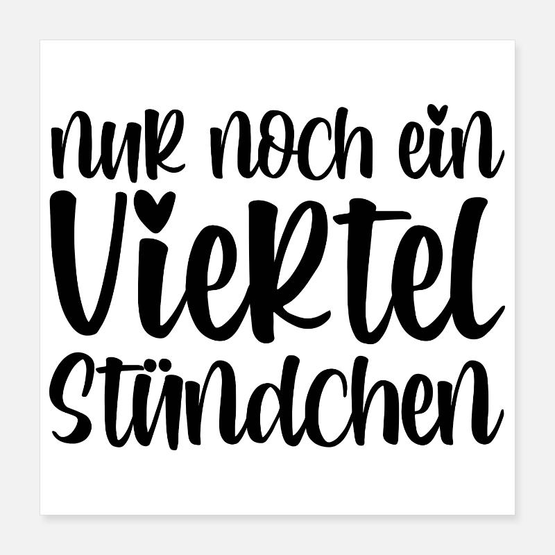 Nur noch ein viertel Stündchen Poster 40x40 cm