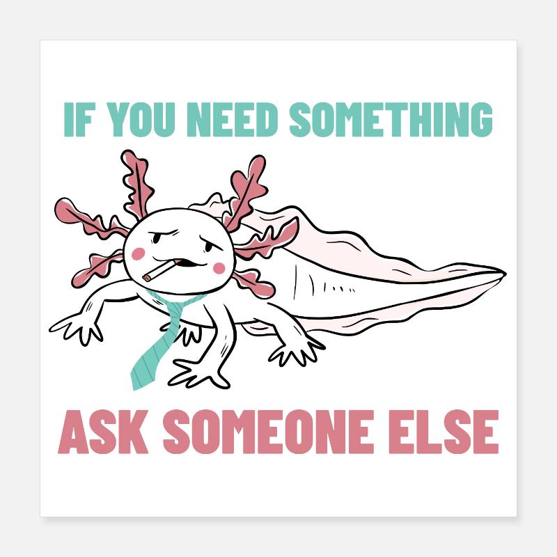 If you need anything, ask someone else Poster 16" x 16" (40x40 cm)