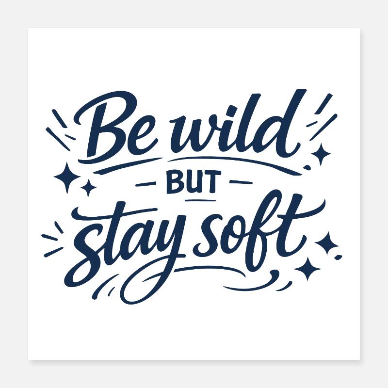 Be Wild but Stay Soft – Typo Spruch Poster 40x40 cm