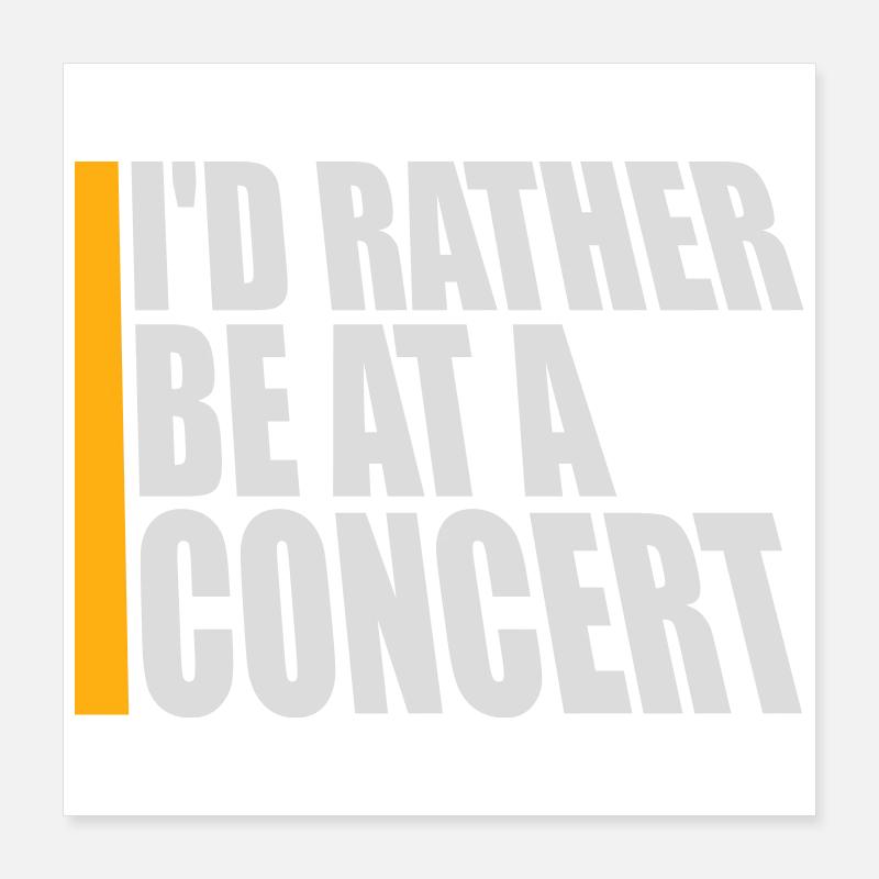 I'd Rather Be At A Concert Lustig Musik Konzert Poster 16" x 16" (40x40 cm)