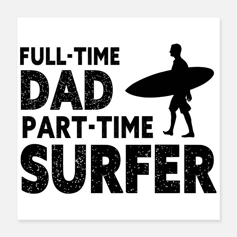 Full-time Dad Part-time Surfer Poster 16" x 16" (40x40 cm)