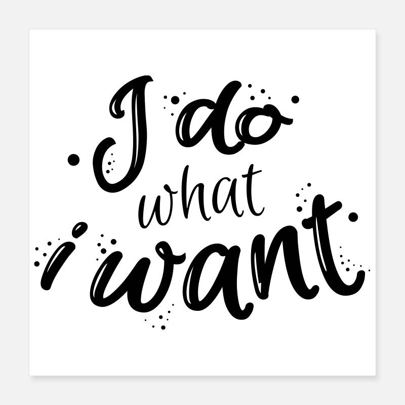 I do what I want Poster 40 x 40 cm