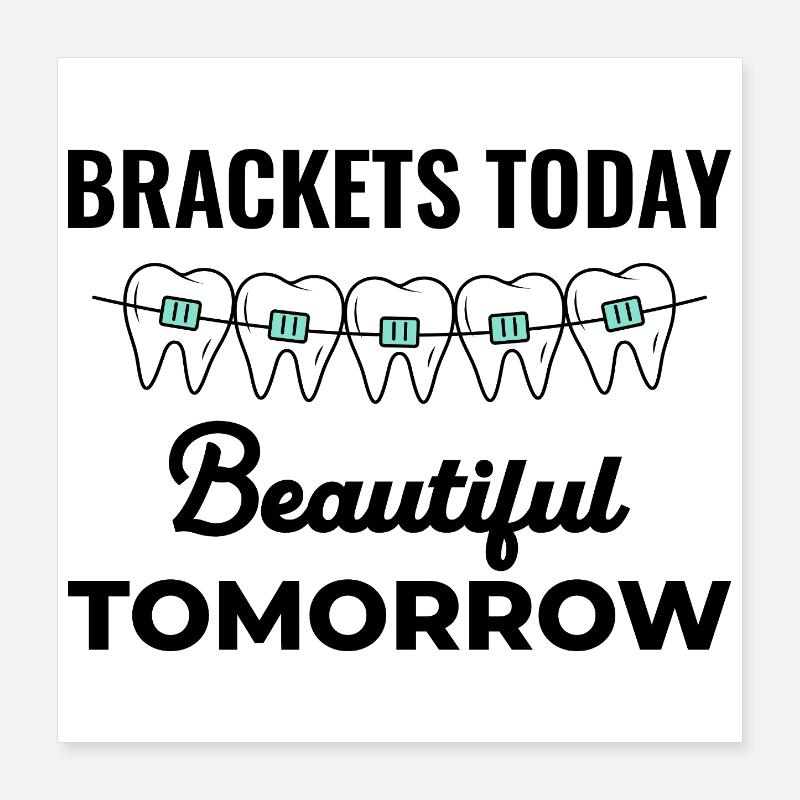 Brackets Today Beautiful Tomorrow Orthodontic Poster 40 x 40 cm