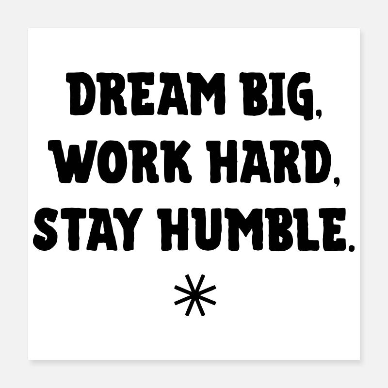 Rêve grand, travaille dur, reste humble Poster 40 x 40 cm
