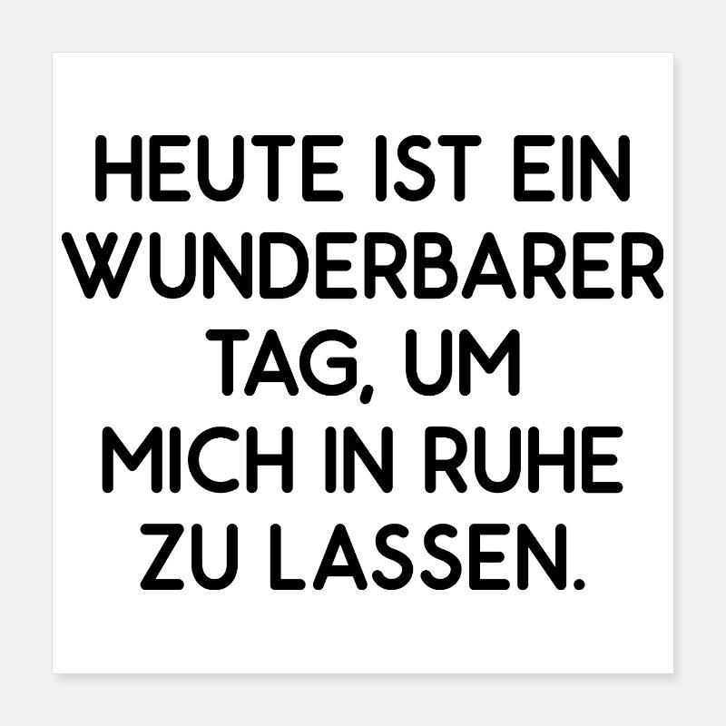 Heute ist ein wunderbarer Tag lass mich in Ruhe Poster 40x40 cm