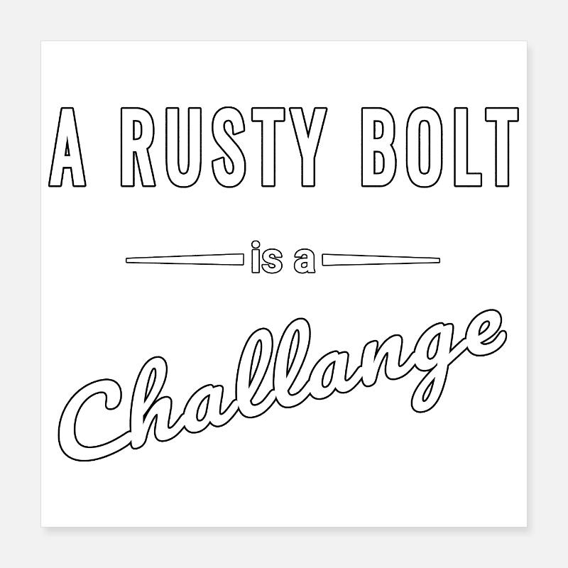 Un Rusty Bolt est un vrai défi – c’est dire Poster 40 x 40 cm