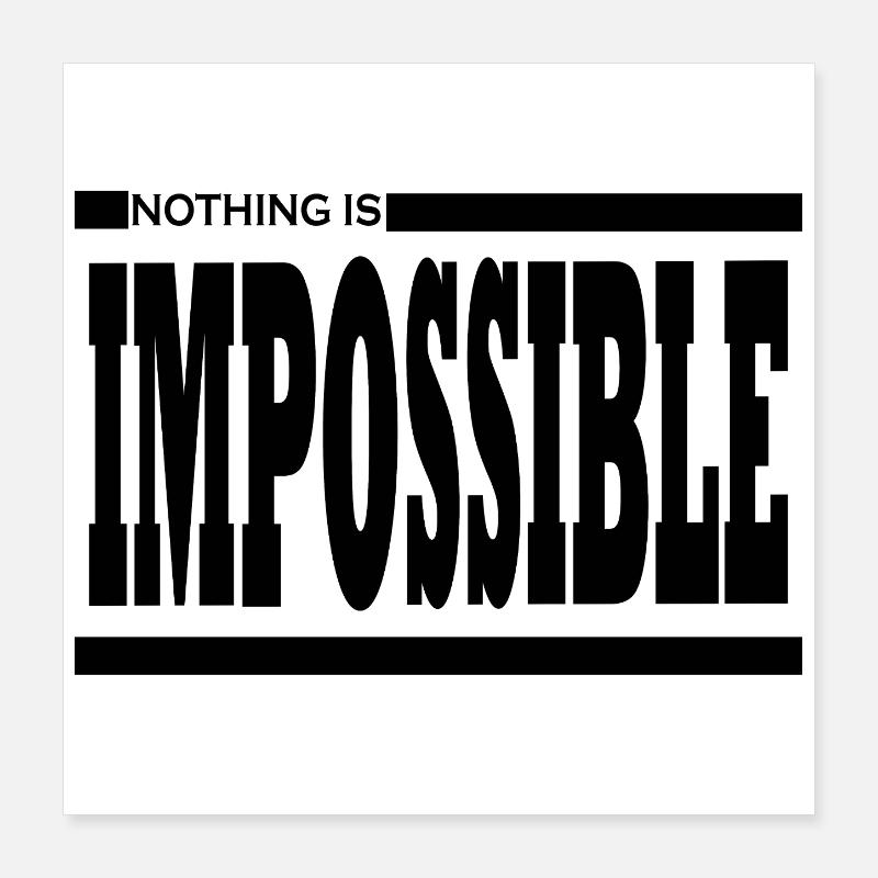 NOTHING IS IMPOSSIBLE Poster 40 x 40 cm
