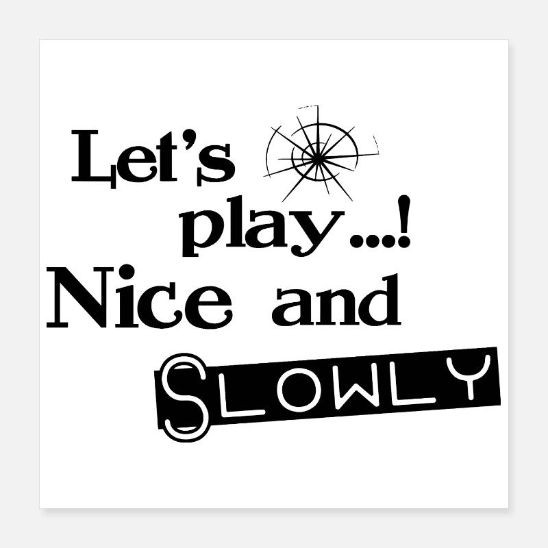 Lets Play Nice and Slowly - Schwarz Poster 40x40 cm