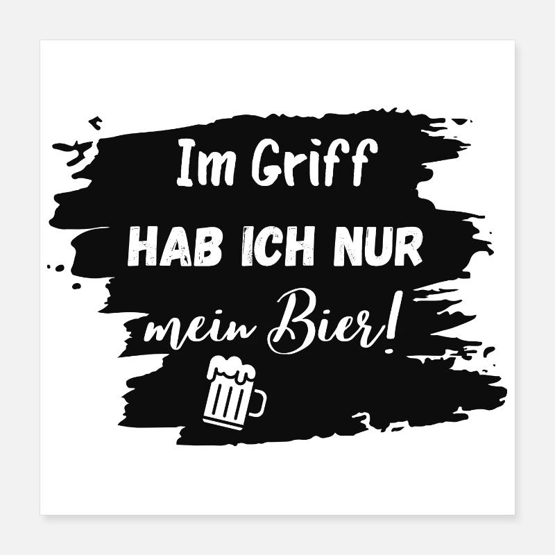 Im Griff hab ich nur mein Bier! Poster 40x40 cm