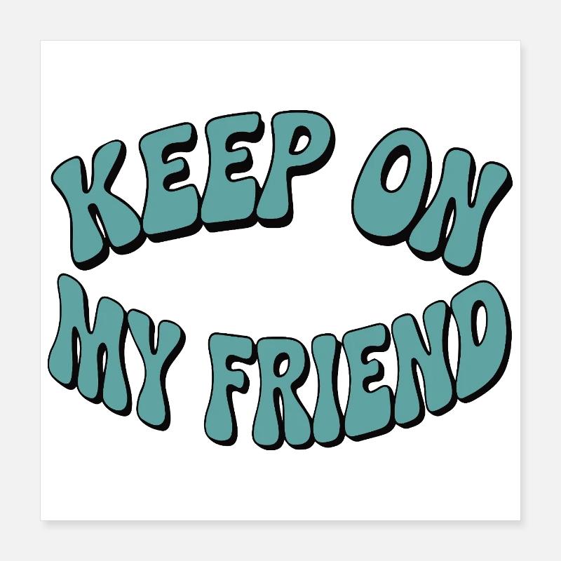 Continuez mon ami - Conception de motivation Poster 40 x 40 cm