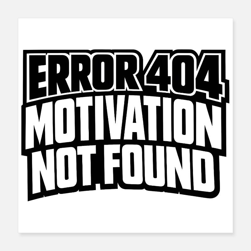 Error 404 Motivation not found Geschenkidee lustig Poster 40x40 cm