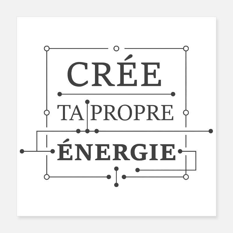 Crée ta propre énergie Poster 40 x 40 cm