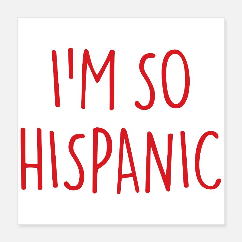 I'M SO HISPANIC Poster 40x40 cm