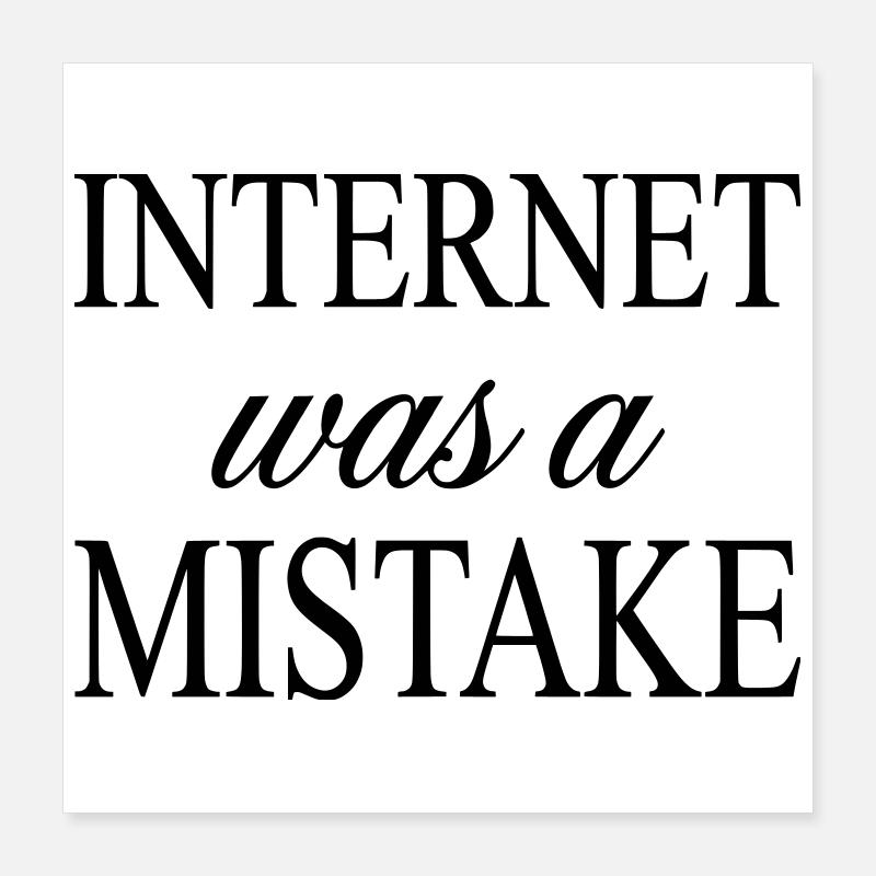 Internet war ein Fehler – sarkastische Aussage Poster 40x40 cm