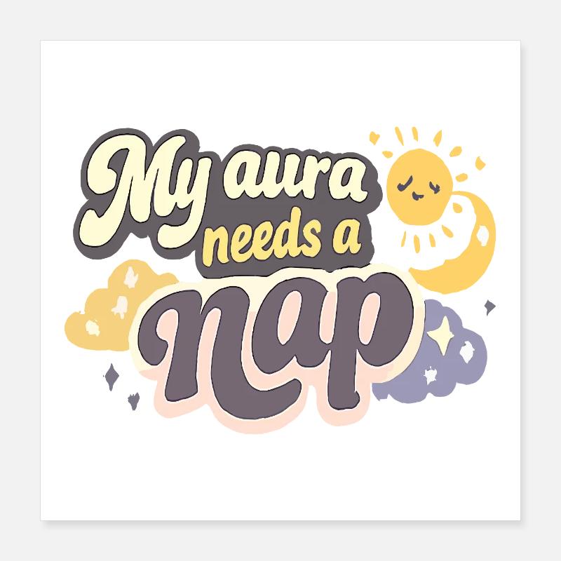 Mental Wellness Mood My Aura Needs A Nap Poster 16" x 16" (40x40 cm)