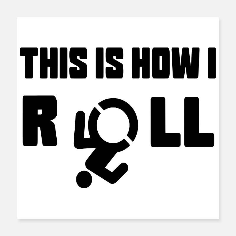 This is how I roll my wheelchair * Poster 16" x 16" (40x40 cm)