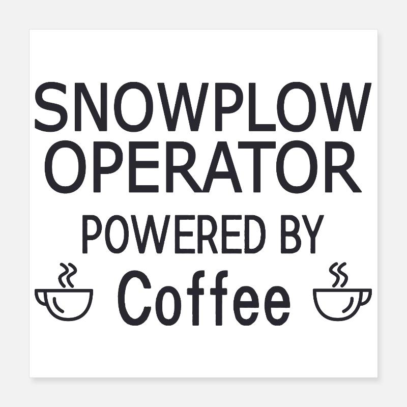 Snowplow Operator Powered Coffee Snow Plow Driver Poster 16" x 16" (40x40 cm)