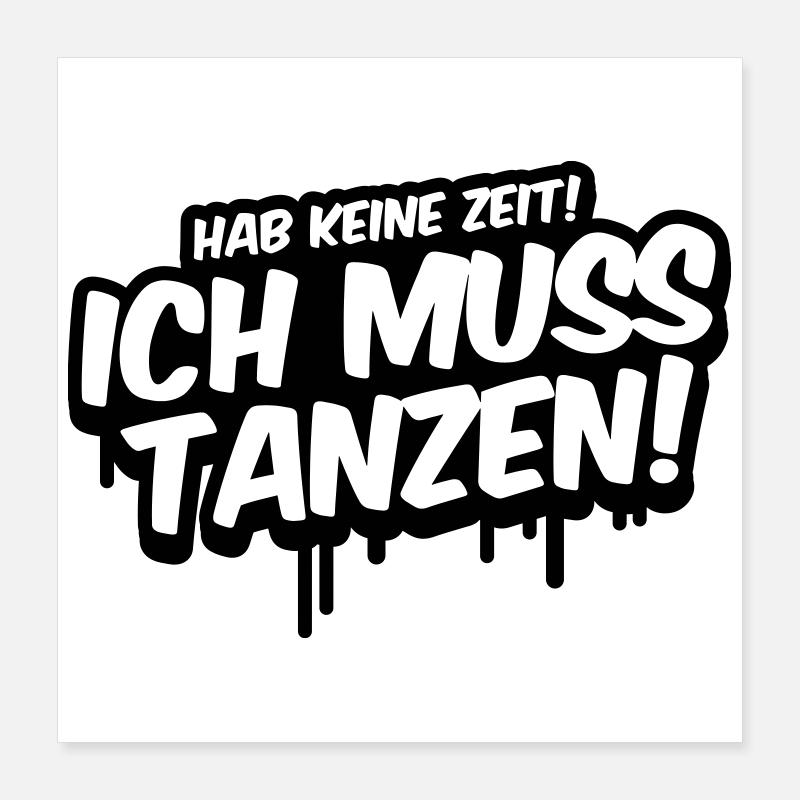 I don't have time, I have to dance Poster 16" x 16" (40x40 cm)