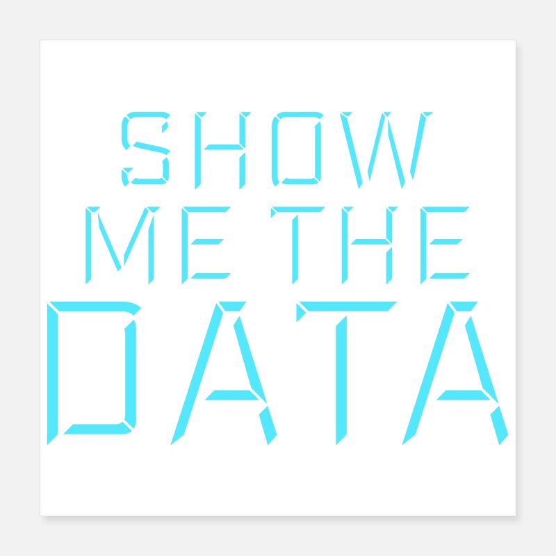 Show Me The Data Lustig Nerd Analyst Sarkastisch Poster 40x40 cm
