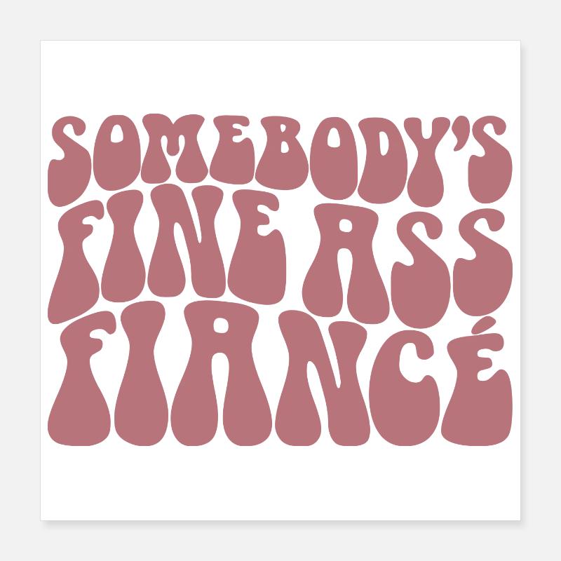 Somebody's Fine Ass Fiancée Bride To Be Engagement Poster 40x40 cm