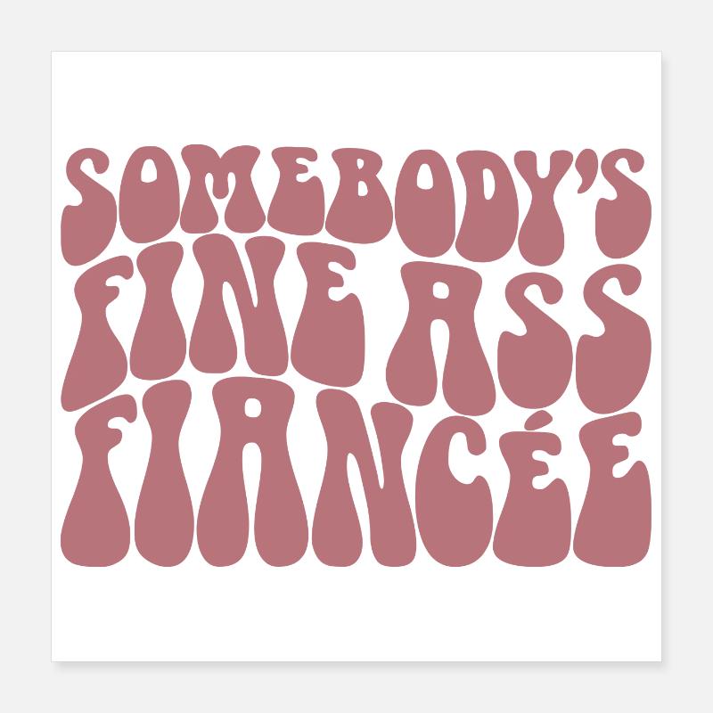 Somebody's Fine Ass Fiancée Bride To Be Engagement Poster 40x40 cm