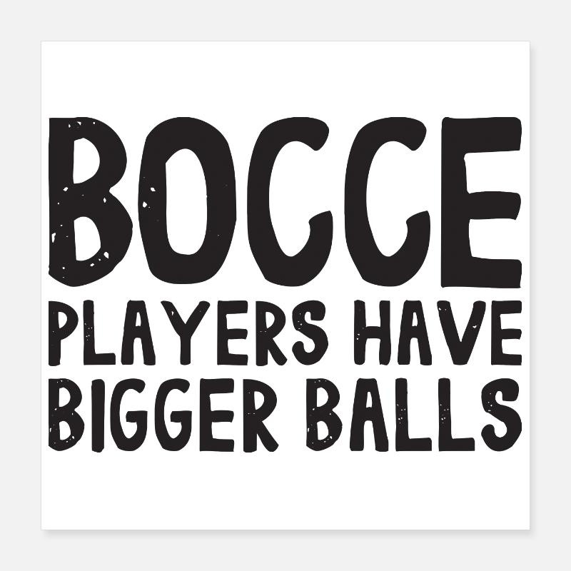 Bocce Players Have Bigger Balls with Jack Bocci Poster 16" x 16" (40x40 cm)