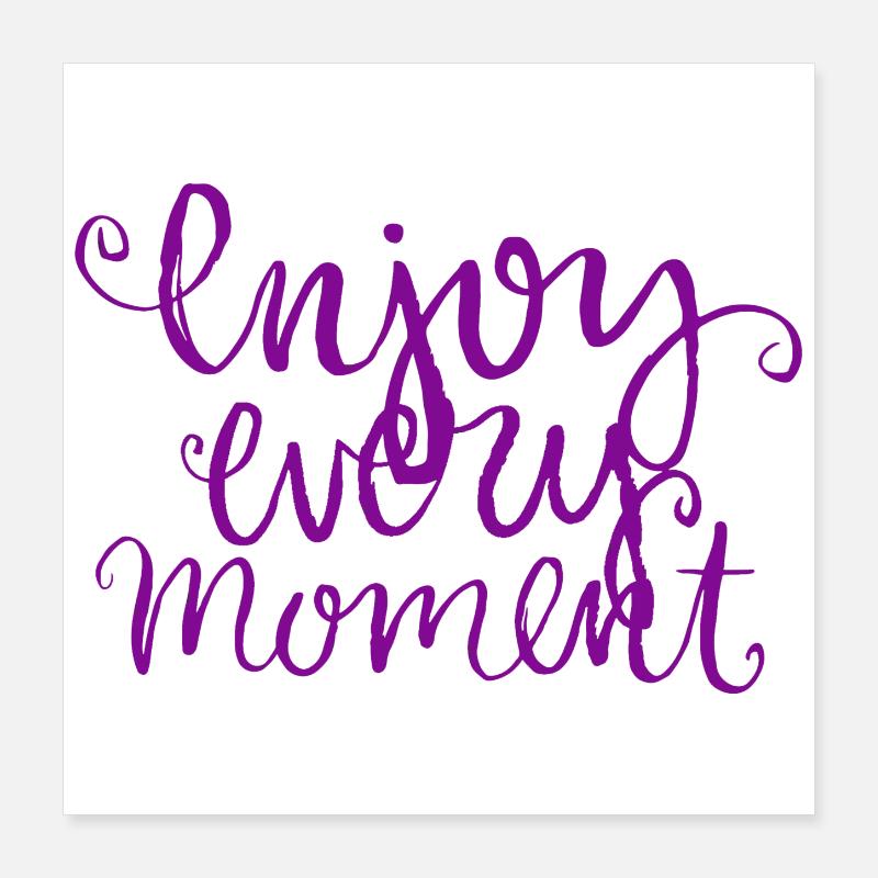 Enjoy Every Moment Quote Poster 16" x 16" (40x40 cm)
