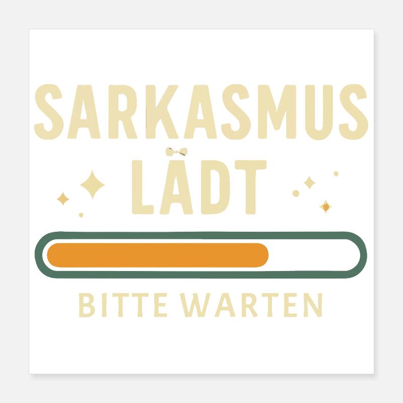 Sarcasm loading - Please wait Poster 16" x 16" (40x40 cm)