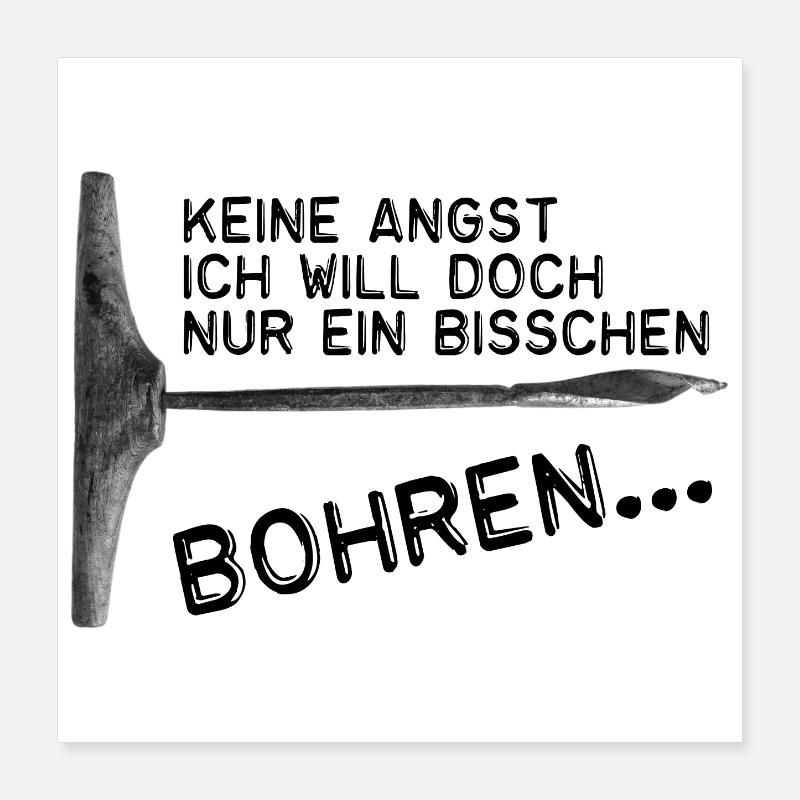 Keine Angst -Ich will doch nur ein bisschen bohren Poster 40x40 cm