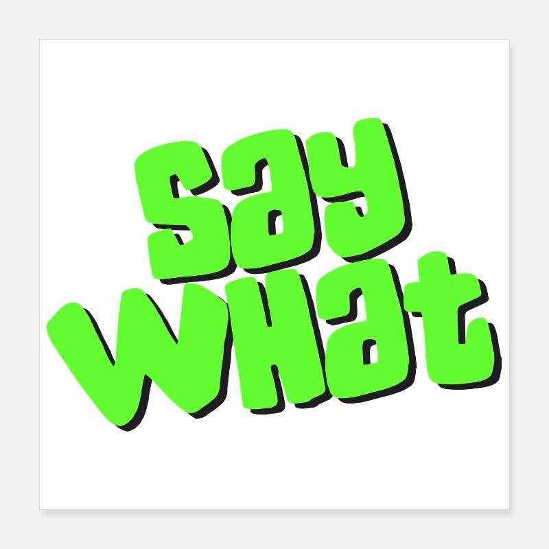 Say What Poster 40x40 cm