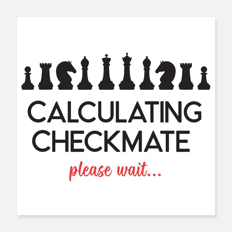 Chess - Calculating Checkmate. Please Wait... Poster 16" x 16" (40x40 cm)