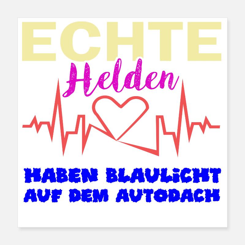 echte Helden haben Blaulicht auf dem Dach Poster 40x40 cm
