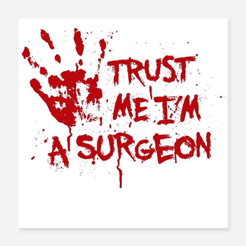 Trust me I'm a surgeon Poster 16" x 16" (40x40 cm)