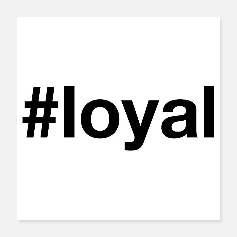 LOYAL Poster 16" x 16" (40x40 cm)