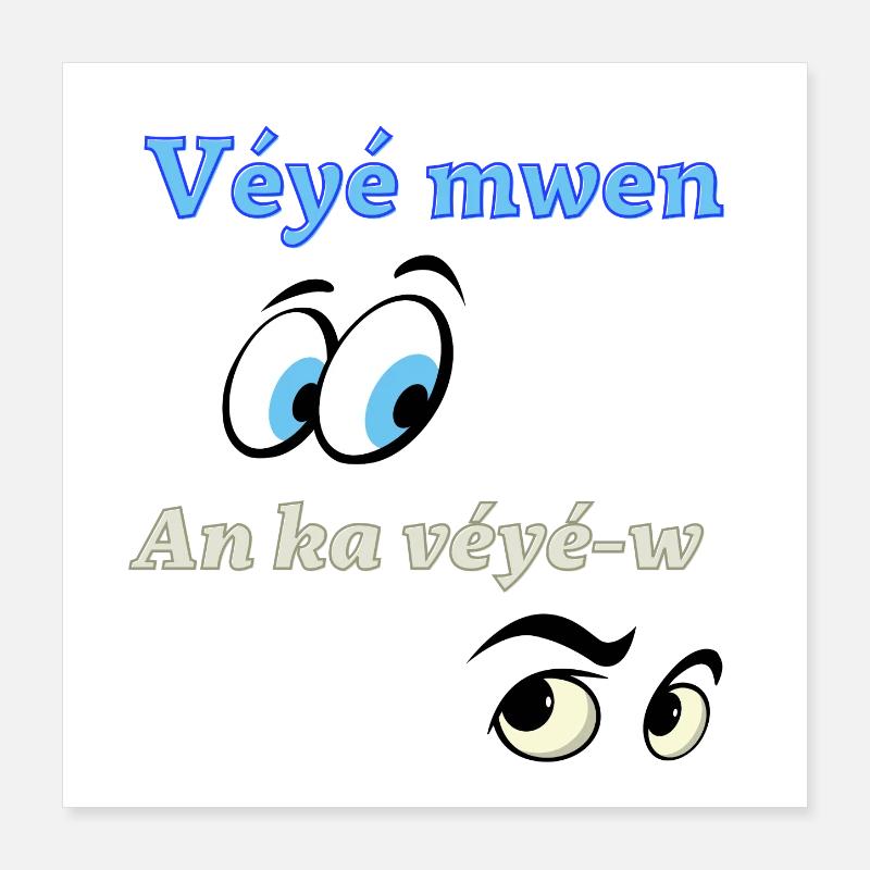 Véyé mwen an ka véyé-w Poster 40 x 40 cm