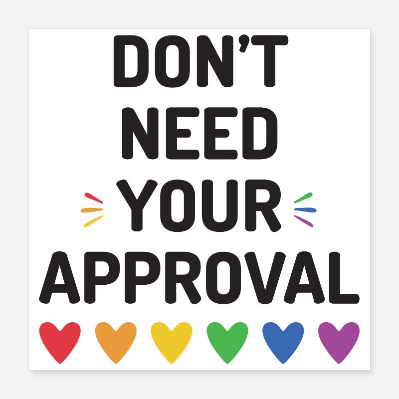 Don't Need Your Approval Poster 16" x 16" (40x40 cm)