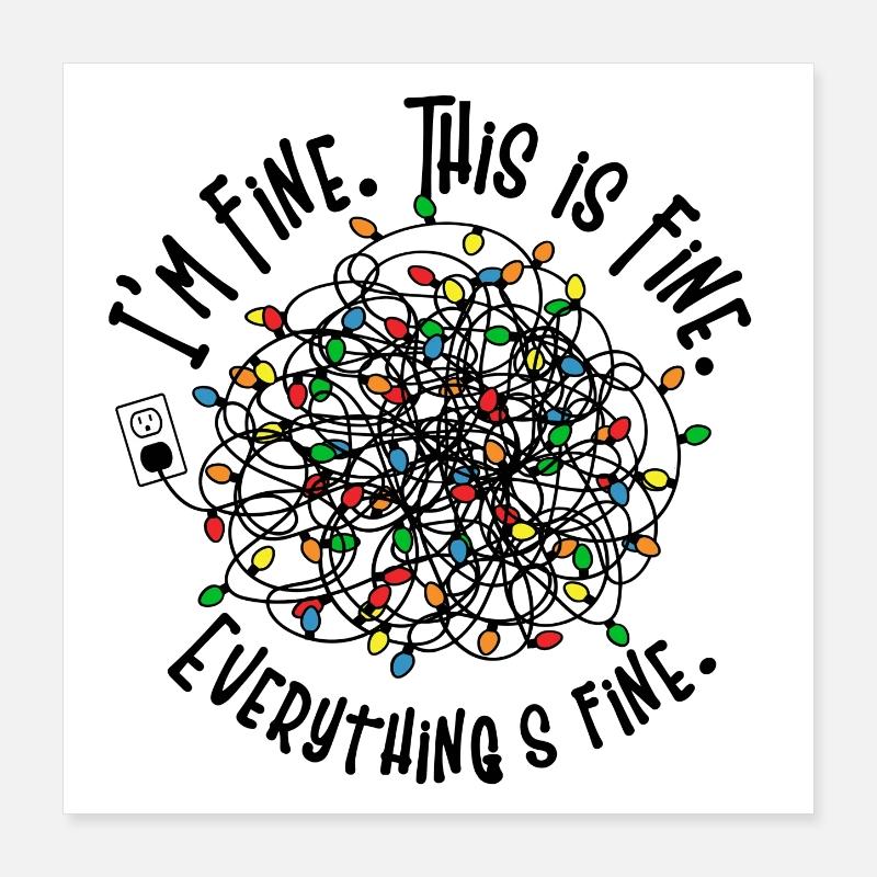 Funny Christmas - I'm Fine. This is Fun. Everythin Poster 16" x 16" (40x40 cm)