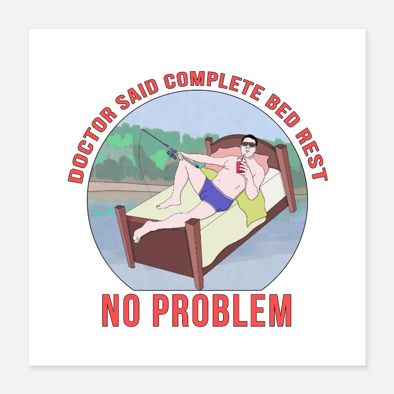 Le médecin a dit que le repos complet au lit n’était pas un problème Poster 40 x 40 cm