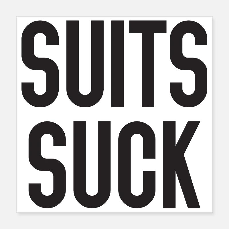 Suits Suck Poster 16" x 16" (40x40 cm)