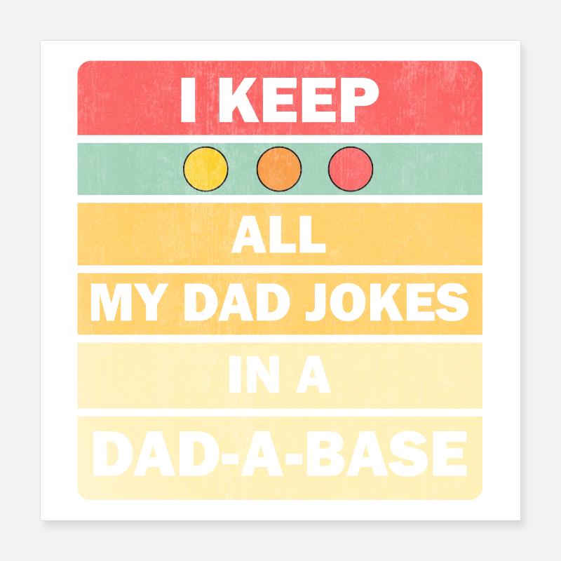 Dad Jokes: I Keep All My Dad Jokes In A Dad-a-base Poster 40 x 40 cm