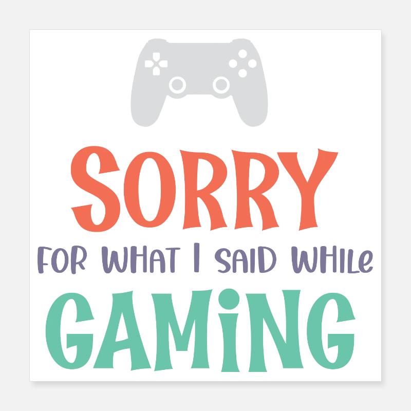 Sorry For What I Said While Gaming Poster 16" x 16" (40x40 cm)