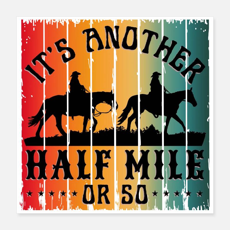 IT S ANOTHER HALF MILE OR SO Poster 16" x 16" (40x40 cm)