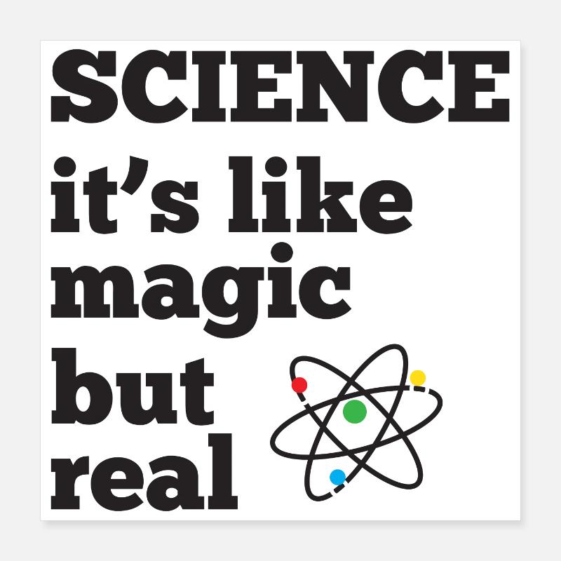 La science - c’est comme de la magie mais réel Poster 40 x 40 cm