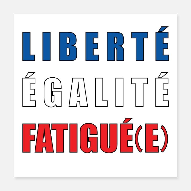 LIBERTÉ ÉGALITÉ FATIGUÉ(E) Poster 40 x 40 cm