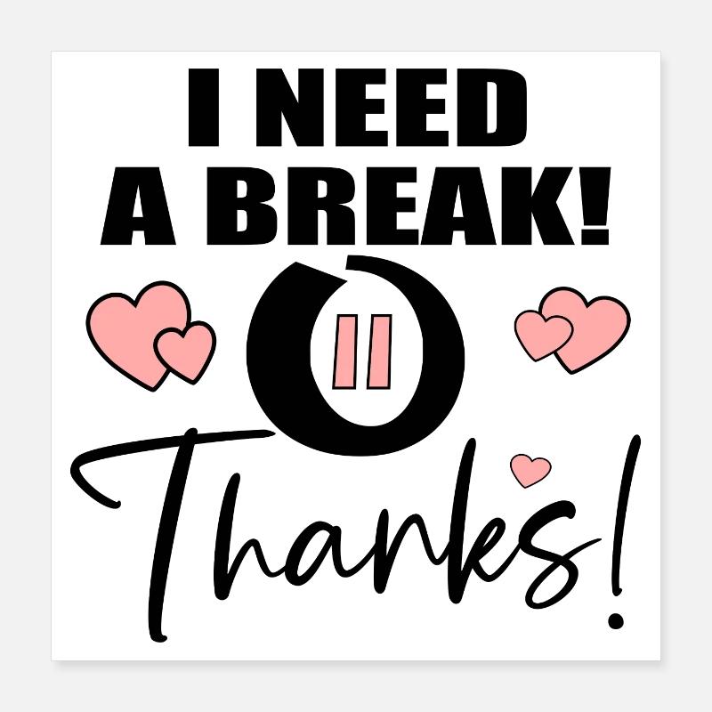 ICH BRAUCHE EINE PAUSE - DANKE ZITAT Poster 40x40 cm
