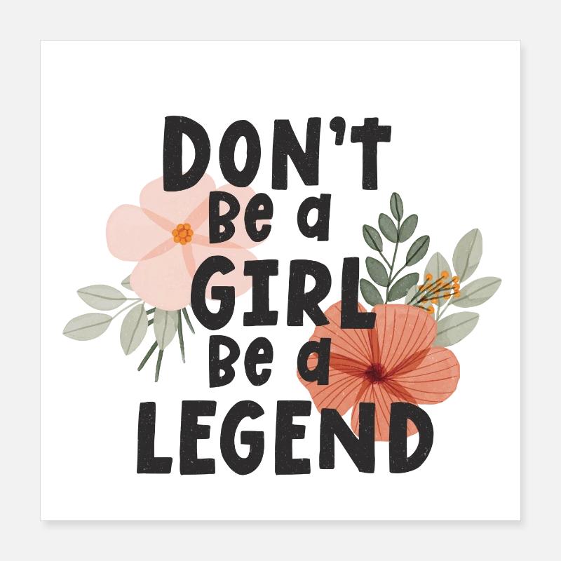 Sei kein Mädchen, sei eine Legende Poster 40x40 cm